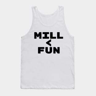 MILL < FUN | Mill is the Lowest Form of Magic Tank Top